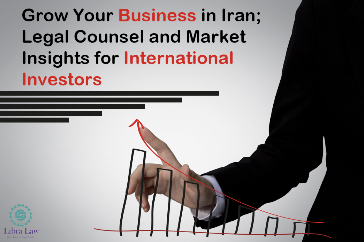 Invest in Iran with Confidence; Legal Insights & Market Entry Strategies